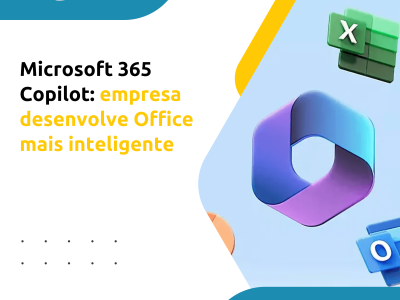 Microsoft 365 Copilot: Empresa Desenvolve Office Mais Inteligente